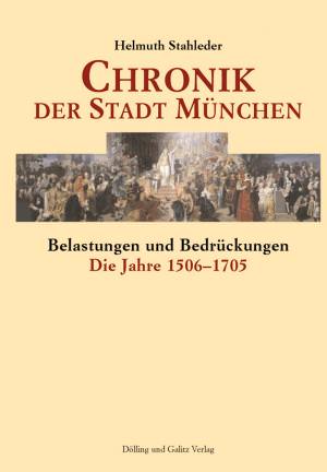 Stahleder Helmuth - Chronik der Stadt München - Die Jahre 1506 - 1705