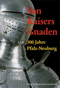 Bäumler Suzanne, Brockhoff Evamaria, Henker Michael - Von Kaisers Gnaden. 500 Jahre Pfalz-Neuburg