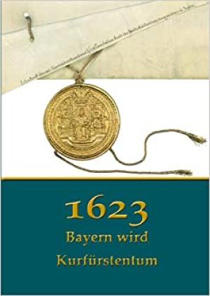 Immler Gerhard - 1623. Bayern wird Kurfürstentum