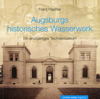 Häußler Franz - Augsburgs historisches Wasserwerk