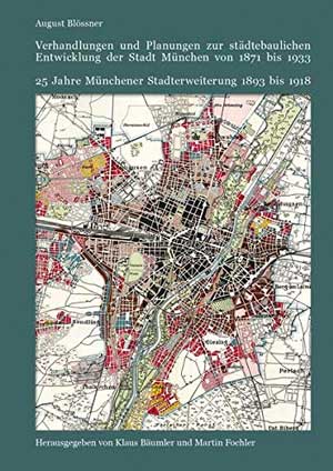  - Verhandlungen und Planungen zur städtebaulichen Entwicklung der Stadt München von 1871 bis 1933
