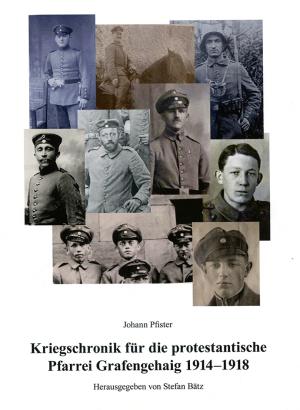 Pfister Johann - Kriegschronik für die protestantische Pfarrei Grafengehaig 1914 - 1918