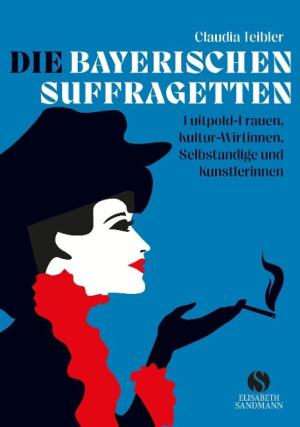 Teibler Claudia - Die Bayerischen Suffragetten