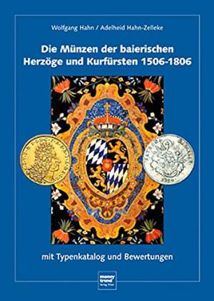  - Die Münzen der baierischen Herzöge und Kurfürsten 1506 - 1806