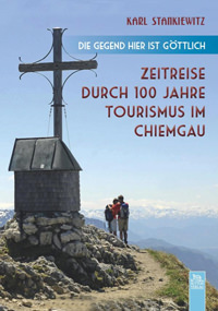 Stankiewitz Karl - Zeitreise durch 100 Jahre Tourismus im Chiemgau