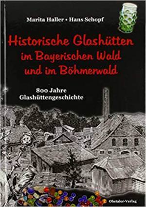  - Historische Glashütten im Bayerischen Wald und im Böhmerwald