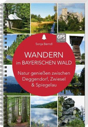 Berndl Sonja - Wandern im Bayerischen Wald