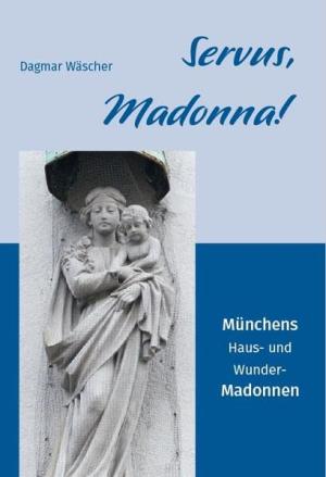 Wäscher Dagmar - Servus, Madonna!