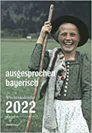 ausgesprochen bayerisch - Wochenkalender 2022