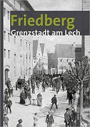  - Friedberg – Grenzstadt am Lech