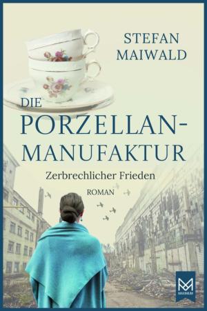 Maiwald Stefan - Die Porzellanmanufaktur