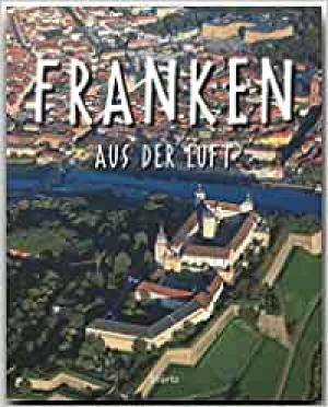 Bogner Franz-Xaver - Reise durch FRANKEN aus der Luft