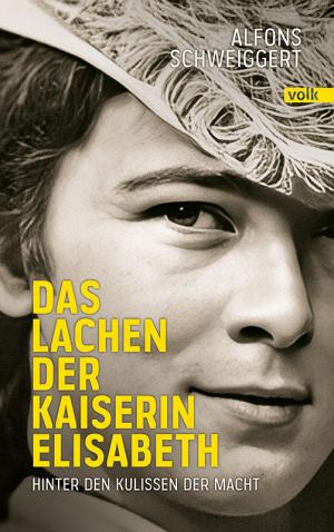 Schweiggert Alfons - Das Lachen der Kaiserin Elisabeth