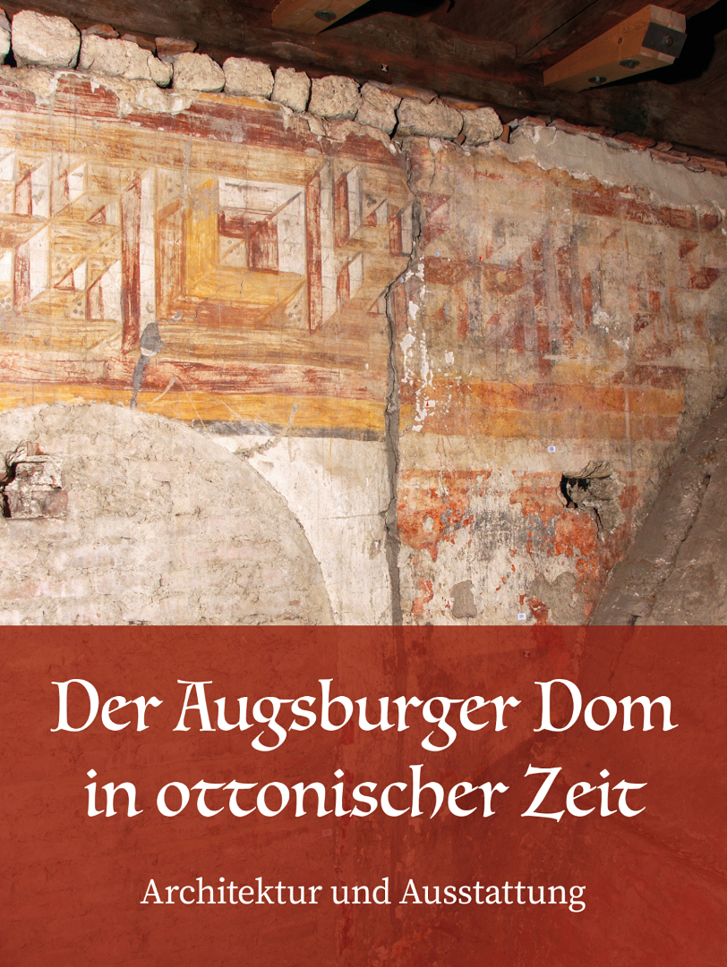  - Der Augsburger Dom in ottonischer Zeit. Architektur und Ausstattung