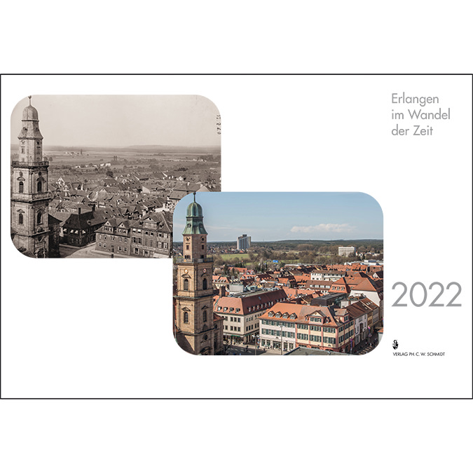 Erlangen im Wandel der Zeit - Fotografien von Georg Dassler und Arne Seebeck (Erlanger Monatskalender 2022)