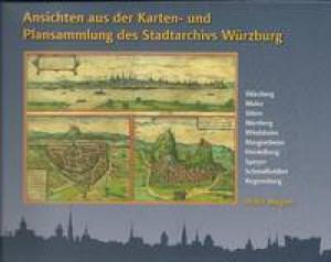 Wagner Ulrich - Ansichten aus der Karten- und Plansammlung des Stadtarchivs Würzburg