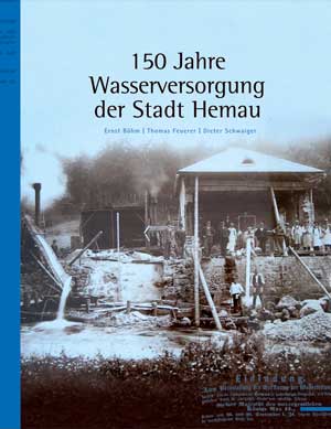 Böhm Ernst, Feuerer Thomas, Schwaiger Dieter - 150 Jahre Wasserversorgung der Stadt Hemau