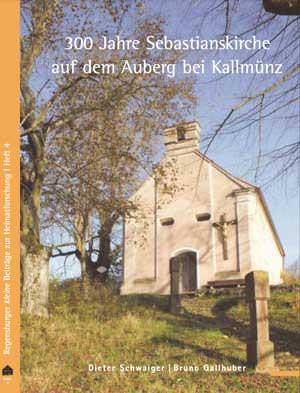 Schwaiger dieter, Gallhuber Bruno - 300 Jahre Sebastianskirche auf dem Auberg bei Kallmünz
