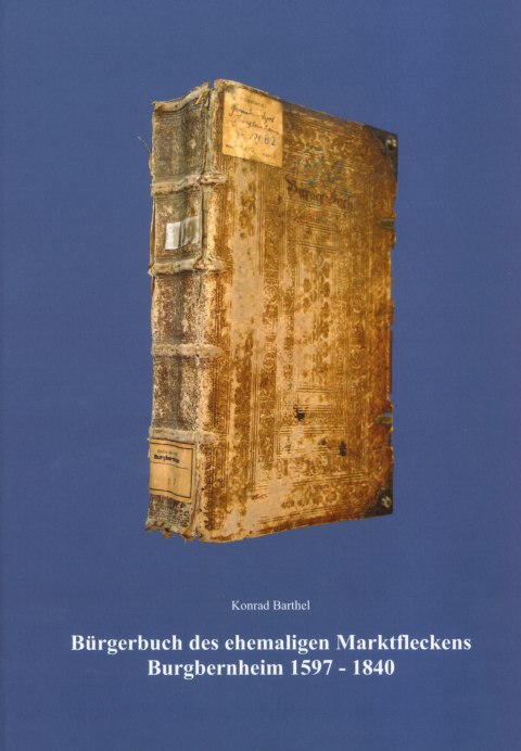 Barthel Konrad - Bürgerbuch des ehemaligen Marktfleckens Burgbernheim 1597-1840