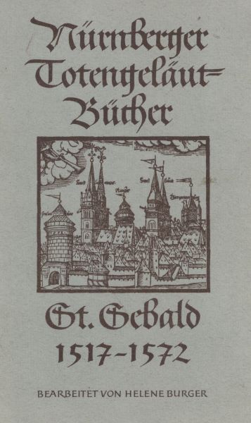 Burger Helene - Nürnberger Totengeläutbücher III: St. Sebald 1517–1572