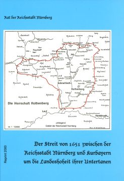 - Der Streit von 1651 zwischen der Reichsstadt Nürnberg und Kurbayern um die Landeshoheit ihrer Untertanen (Nachdruck)