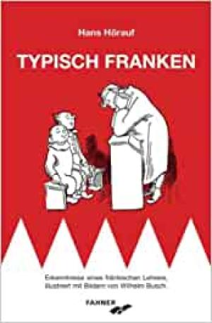 Typisch Franken - Erkenntnisse eines fränkischen Lehrers, illustriert mit Bildern von Wilhelm Busch
