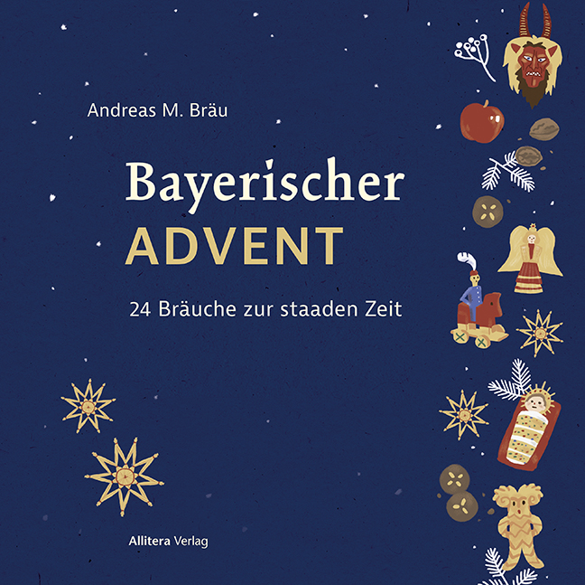 Bayerischer Advent - 24 Bräuche zur staaden Zeit