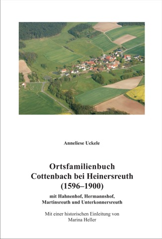 Uckele Anneliese - Ortsfamilienbuch Cottenbach bei Heinersreuth (1596–1900) mit Hahnenhof, Hermannshof, Martinsreuth und Unterkonnersreuth.