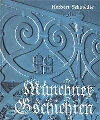 Schneider Herbert - Münchner Gschichten