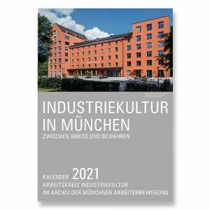 Arbeitskreis Industriekultur im Archiv der Münchner Arbeiterbewegung e.V. - Industriekultur in München 2021