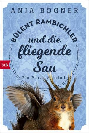 Bogner Anja - Bülent Rambichler und die fliegende Sau