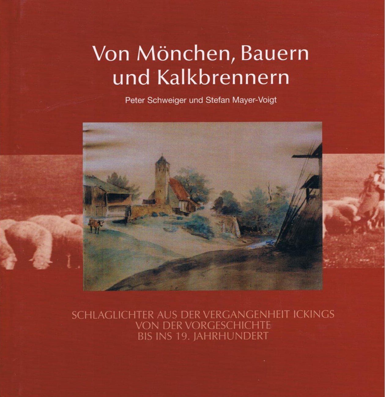 Peter Schweiger und Stefan Mayer-Voigt - Von Mönchen, Bauern und Kalkbrennern