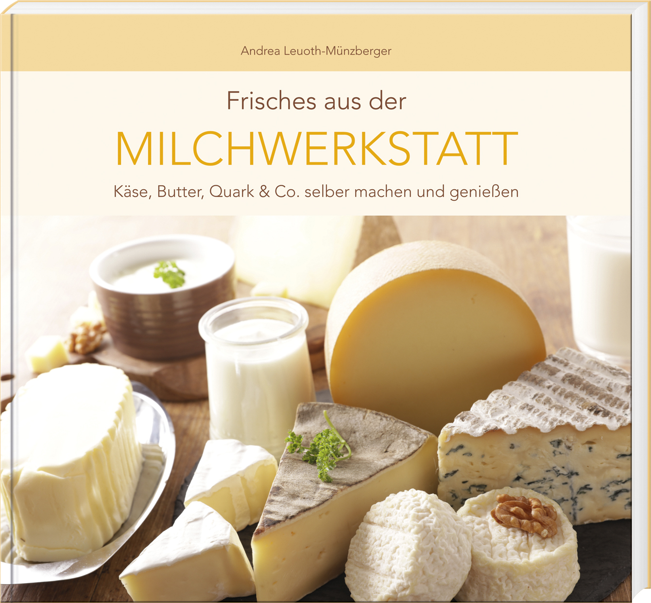 Andrea Leuoth-Münzberger - Frisches aus der Milchwerkstatt