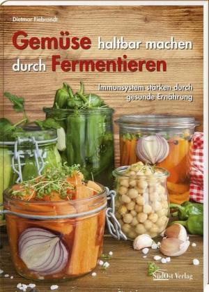 Dietmar Fiebrandt - Gemüse haltbar machen durch Fermentieren