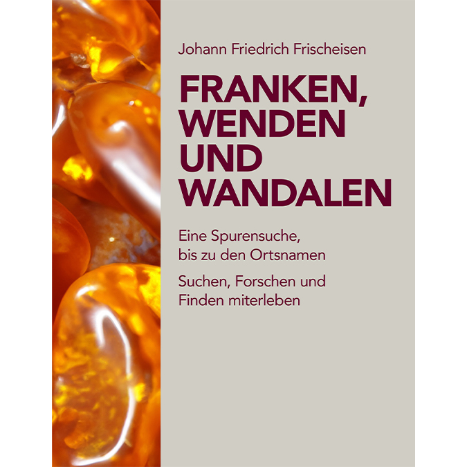 Frischeisen Johann Friedrich - Franken, Wenden und Wandalen