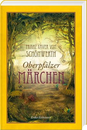  - Franz Xaver von Schönwerth – Oberpfälzer Märchen