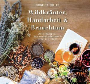 Müller Cornelia - Wildkräuter, Handarbeit & Brauchtum