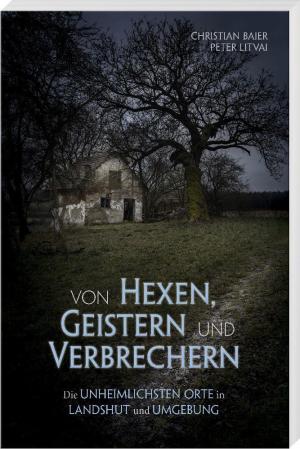 Baier Christian, Litvai Peter - Von Hexen Geistern und Verbrechern