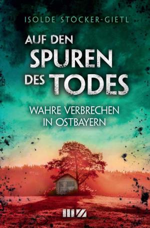 Stöcker-Gietl, Isolde - Auf den Spuren des Todes