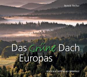Fischer, Berndt - Das grüne Dach Europas